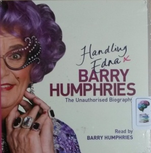 Handling Edna - The Unauthorised Biography written by Barry Humphries performed by Barry Humphries on CD (Abridged)